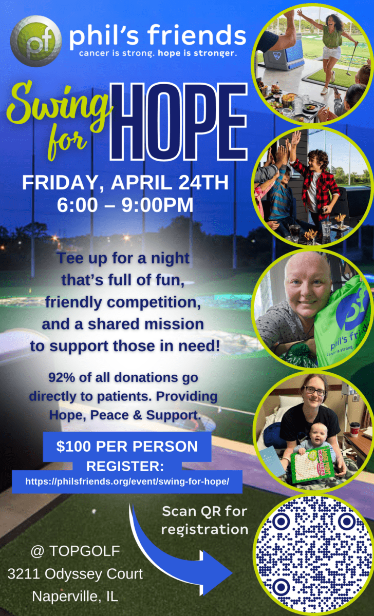 Event flyer for "Swing for Hope" at Topgolf, Naperville on April 24th, 6–9PM; charity golf event benefiting Phil's Friends; registration QR code and event details included.